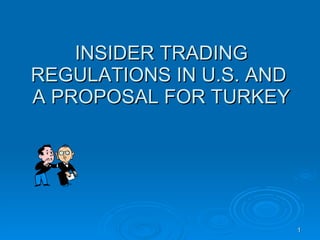 INSIDER TRADING REGULATIONS IN U.S. AND  A PROPOSAL FOR TURKEY 