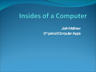 Josh Mathew 2 nd  period Computer Apps 
