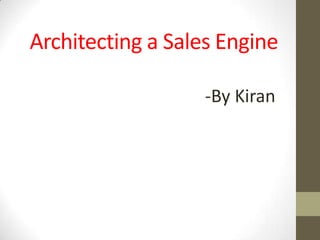 Architecting a Sales Engine
-By Kiran

 