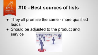 #10 - Best sources of lists
● They all promise the same - more qualified
leads
● Should be adjusted to the product and
service
 