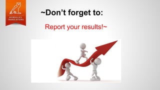 ~Don’t forget to:
Report your results!~
 