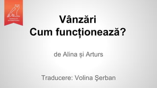 Vânzări
Cum funcționează?
de Alina și Arturs
Traducere: Volina Şerban
 