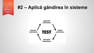 #2 – Aplică gândirea în sisteme
 