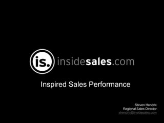 Inspired Sales Performance
Steven Hendrix
Regional Sales Director
shendrix@insidesales.com
 