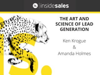 Ken Krogue
&
Amanda Holmes
THE ART AND
SCIENCE OF LEAD
GENERATION
 