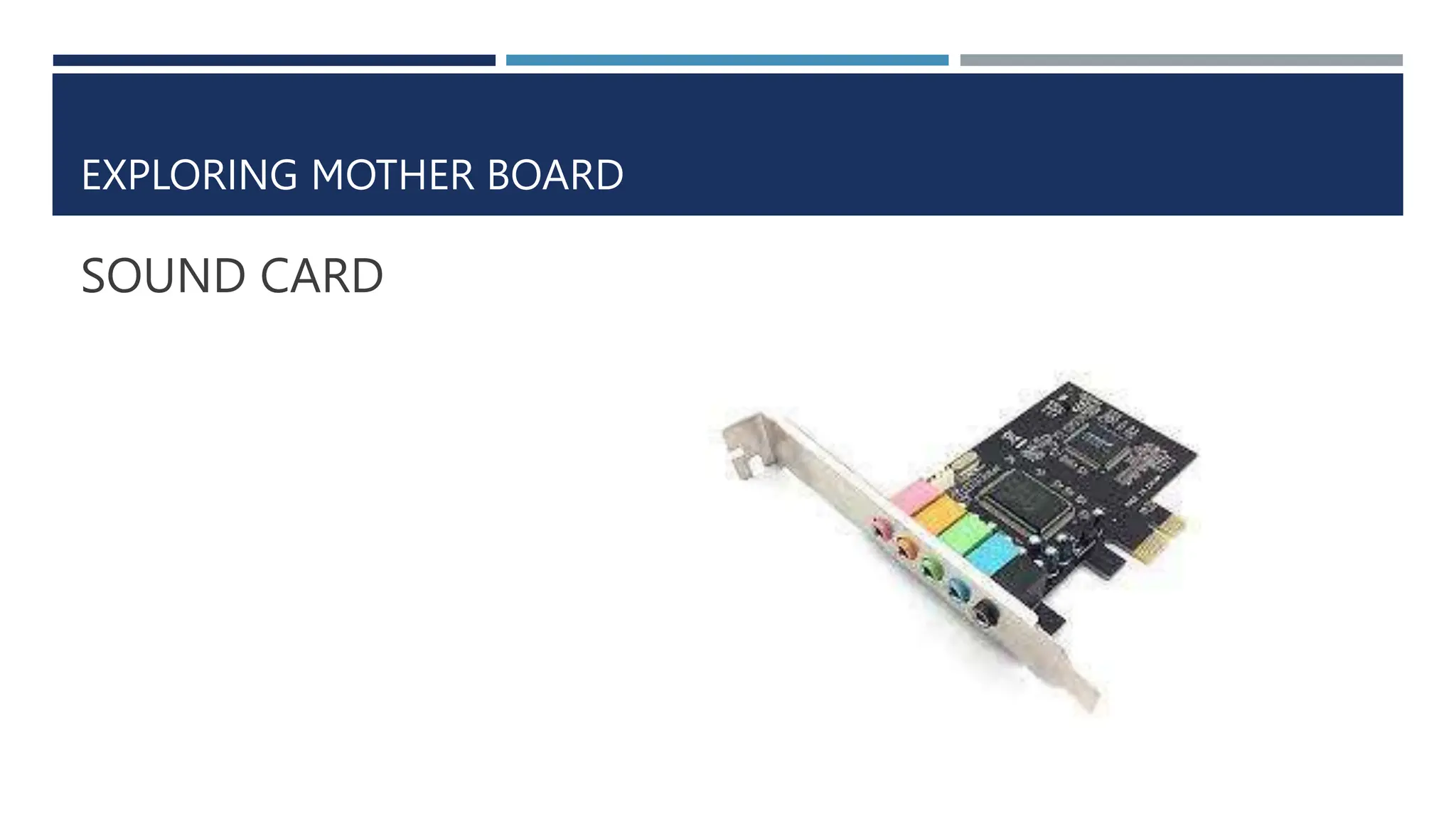 EXPLORING MOTHER BOARD
SOUND CARD