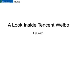 INSIDE




A Look Inside Tencent Weibo
           t.qq.com
 