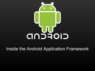 Inside the Android Application Framework
 