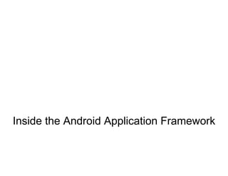 Inside the Android Application Framework 