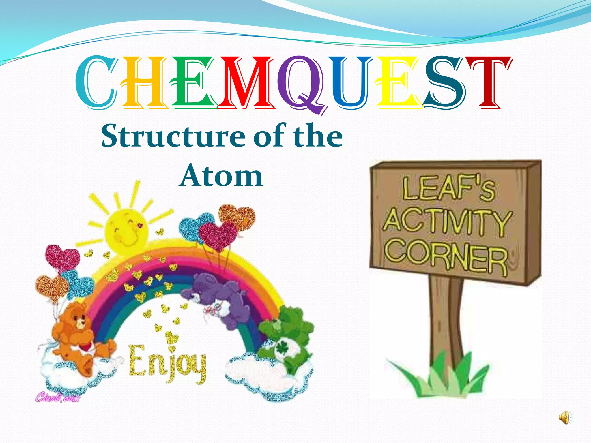 CHEMQUESTStructure of the
Atom
 