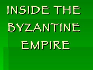 INSIDE THE  BYZANTINE  EMPIRE 
