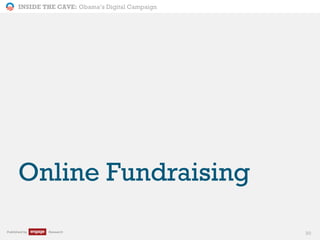 INSIDE THE CAVE: Obama’s Digital Campaign
Published by Research 30
Online Fundraising
 