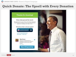 INSIDE THE CAVE: Obama’s Digital Campaign
Published by Research 43
Quick Donate: The Upsell with Every Donation
 