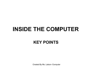 INSIDE THE COMPUTER   KEY POINTS   