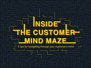 5 tips for navigating through your customer’s mind
 