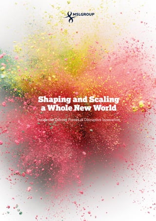 Shaping and Scaling
a Whole New World
—
Inside the Driving Forces of Disruptive Innovation
 