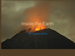 Inside the Earth

  The Layers Within
 