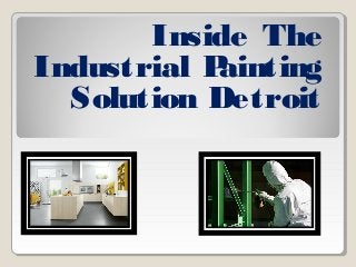 Inside The
Industrial Painting
Solution Detroit
 