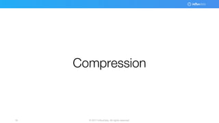 © 2017 InfluxData. All rights reserved.16
Compression
 