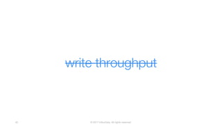 © 2017 InfluxData. All rights reserved.45
write throughput
 