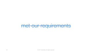 © 2017 InfluxData. All rights reserved.47
met our requirements
 