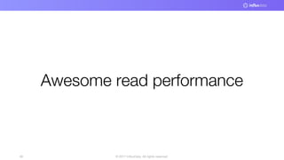© 2017 InfluxData. All rights reserved.49
Awesome read performance
 