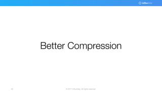 © 2017 InfluxData. All rights reserved.50
Better Compression
 