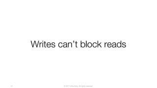 © 2017 InfluxData. All rights reserved.51
Writes can’t block reads
 