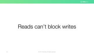 © 2017 InfluxData. All rights reserved.52
Reads can’t block writes
 