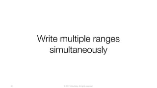 © 2017 InfluxData. All rights reserved.53
Write multiple ranges
simultaneously
 