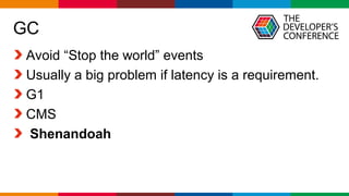 Globalcode – Open4education
GC
Avoid “Stop the world” events
Usually a big problem if latency is a requirement.
G1
CMS
Shenandoah
 