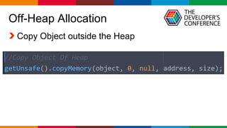 Globalcode – Open4education
Off-Heap Allocation
Copy Object outside the Heap
 