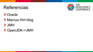 Globalcode – Open4education
Referencias
Oracle
Marcus Hirt blog
JMH
OpenJDK->JMH
 