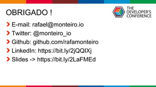 Globalcode – Open4education
OBRIGADO !
E-mail: rafael@monteiro.io
Twitter: @monteiro_io
Github: github.com/rafamonteiro
LinkedIn: https://bit.ly/2jQQIXj
Slides -> https://bit.ly/2LaFMEd
 