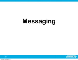 Messaging




          26
Thursday, October 27, 11
 