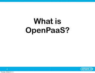 What is
                           OpenPaaS?



           8
Thursday, October 27, 11
 