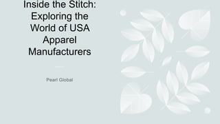 Inside the Stitch:
Exploring the
World of USA
Apparel
Manufacturers
 