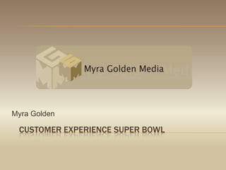 Customer experience super bowl Myra Golden 