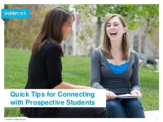 1Confidential © InsideTrack, 2012
Quick Tips for Connecting
with Prospective Students
 