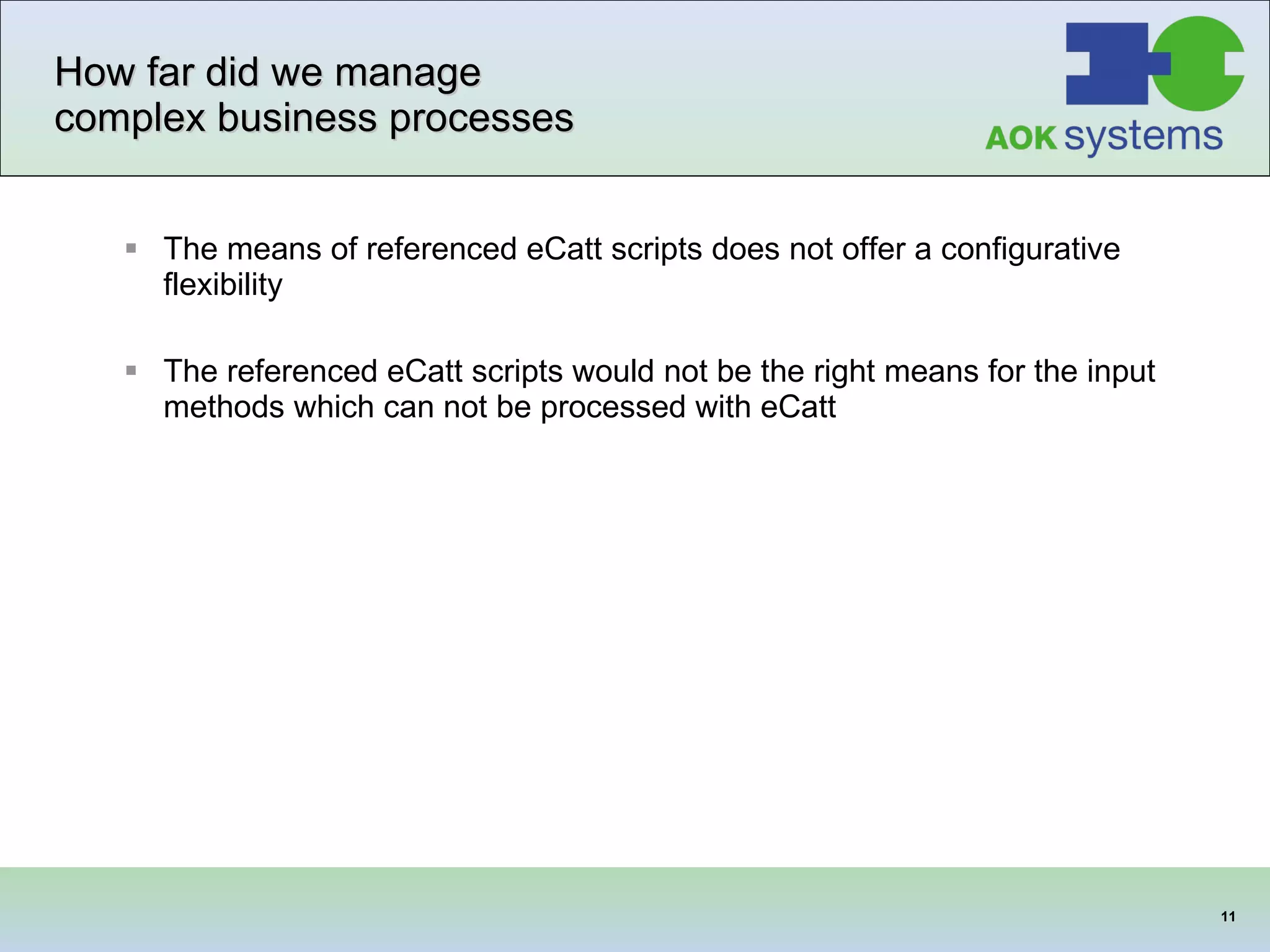 How far did we manage complex business processes The means of referenced eCatt scripts does not offer a configurative flexibility The referenced eCatt scripts would not be the right means for the input methods which can not be processed with eCatt 