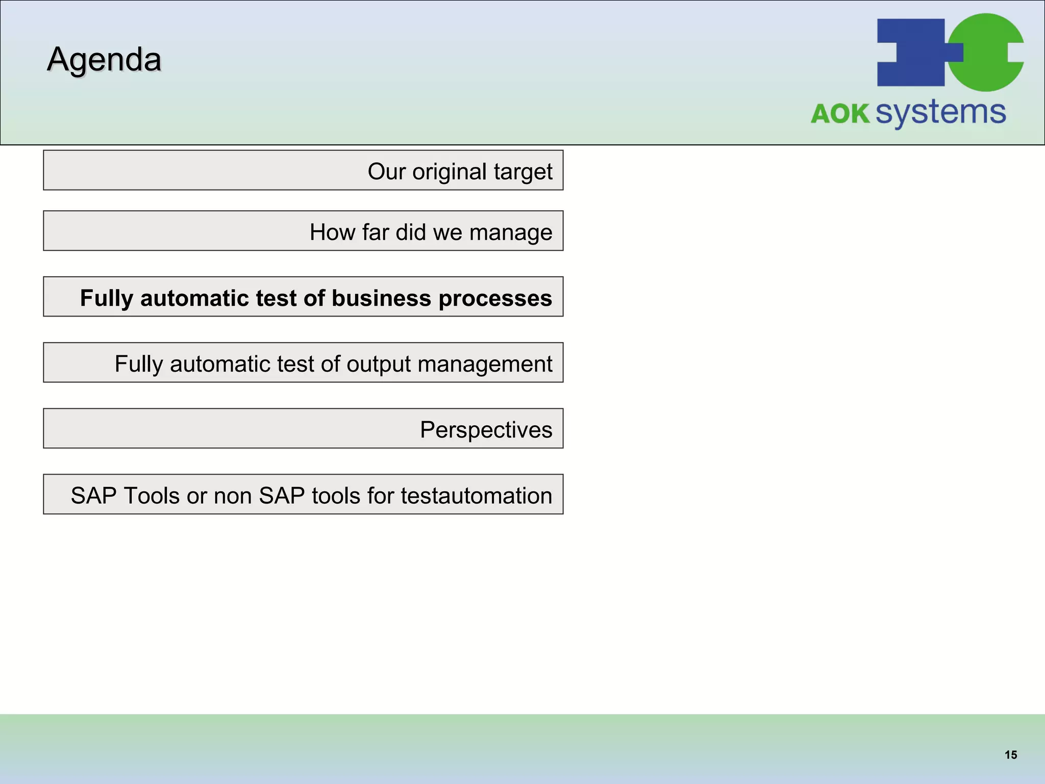 Agenda Our original target SAP Tools or non SAP tools for testautomation Fully automatic test of business processes How far did we manage Fully automatic test of output management Perspectives 