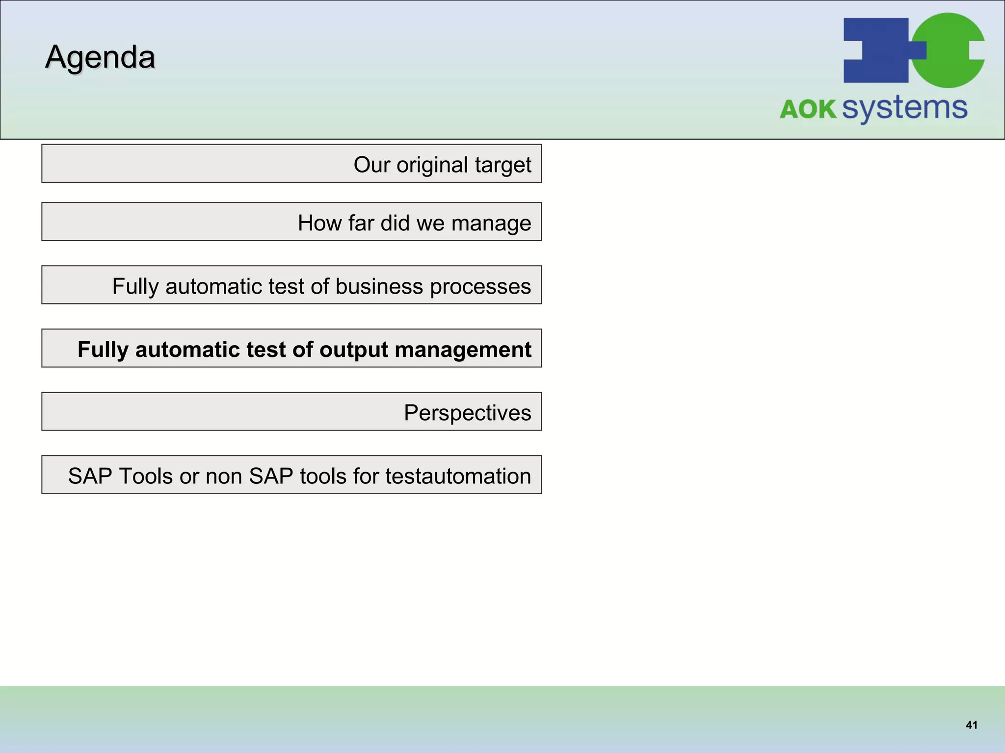Agenda Our original target SAP Tools or non SAP tools for testautomation Fully automatic test of business processes How far did we manage Fully automatic test of output management Perspectives 