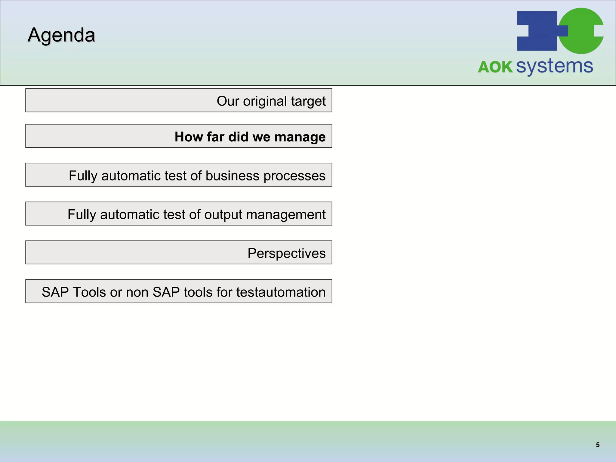 Agenda Our original target SAP Tools or non SAP tools for testautomation Fully automatic test of business processes How far did we manage Fully automatic test of output management Perspectives 