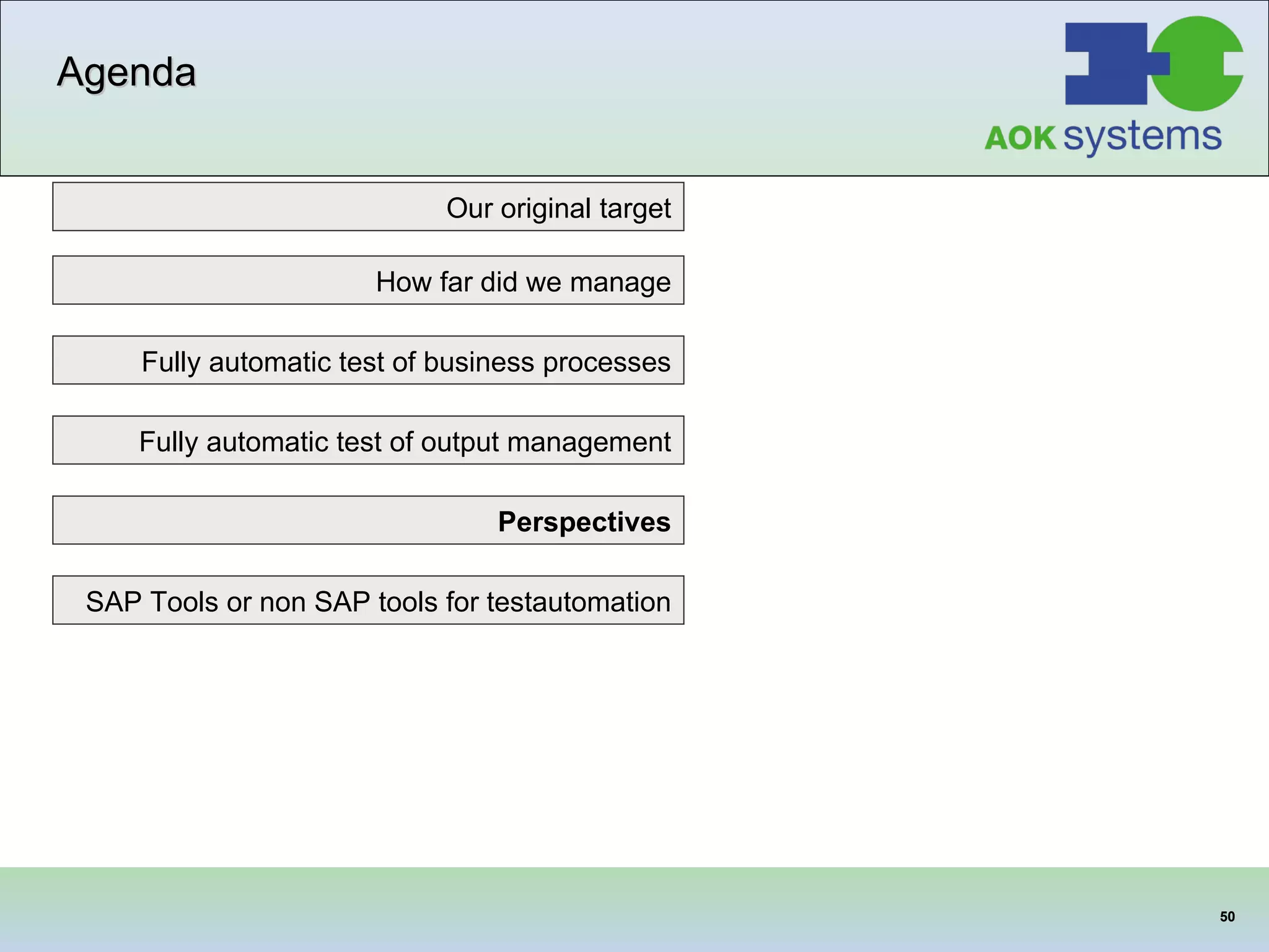 Agenda Our original target SAP Tools or non SAP tools for testautomation Fully automatic test of business processes How far did we manage Fully automatic test of output management Perspectives 