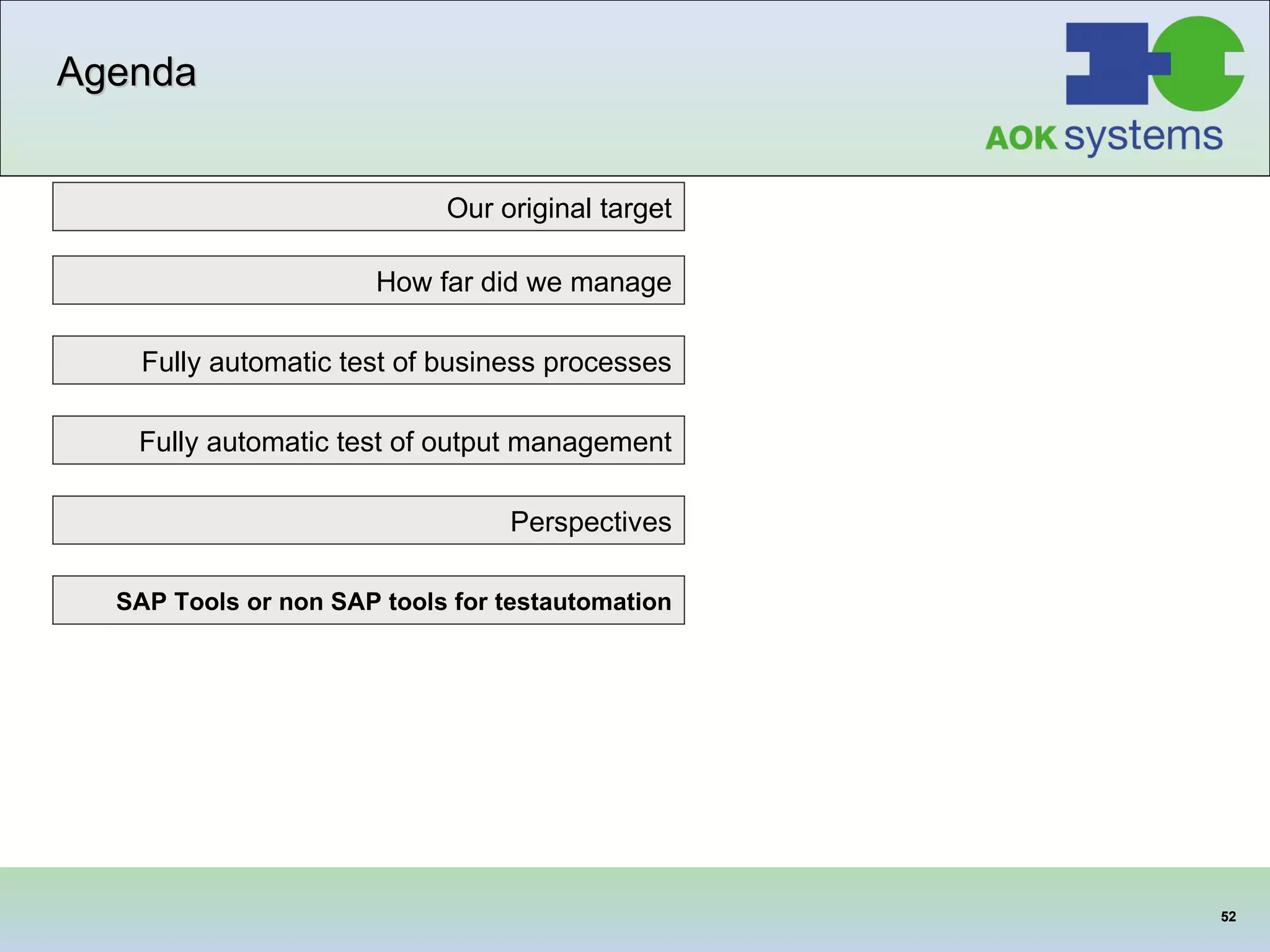 Agenda Our original target SAP Tools or non SAP tools for testautomation Fully automatic test of business processes How far did we manage Fully automatic test of output management Perspectives 