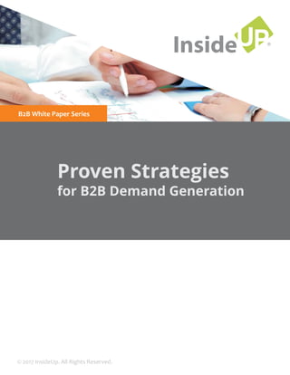 ®
InsideUP
Proven Strategies
for B2B Demand Generation
B2B White Paper Series
© 2017 InsideUp. All Rights Reserved.
 