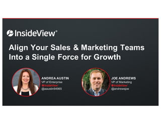 ANDREA  AUSTIN
VP  of  Enterprise
@aaustin94965
JOE  ANDREWS
VP  of  Marketing
@andrewsjoe
Align  Your  Sales  &  Marketing  Teams  
Into  a  Single  Force  for  Growth
 