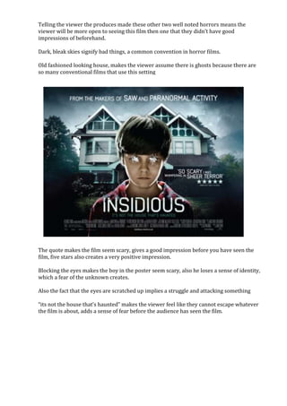 Telling the viewer the produces made these other two well noted horrors means the
viewer will be more open to seeing this ...