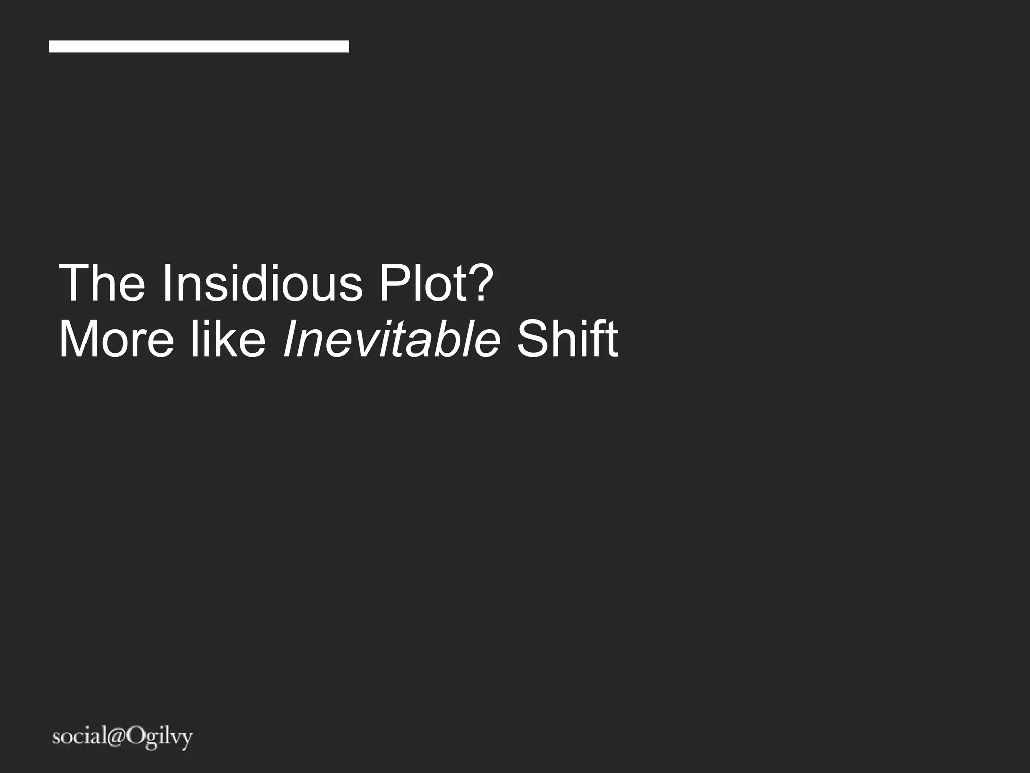 The Insidious Plot?
More like Inevitable Shift
 
