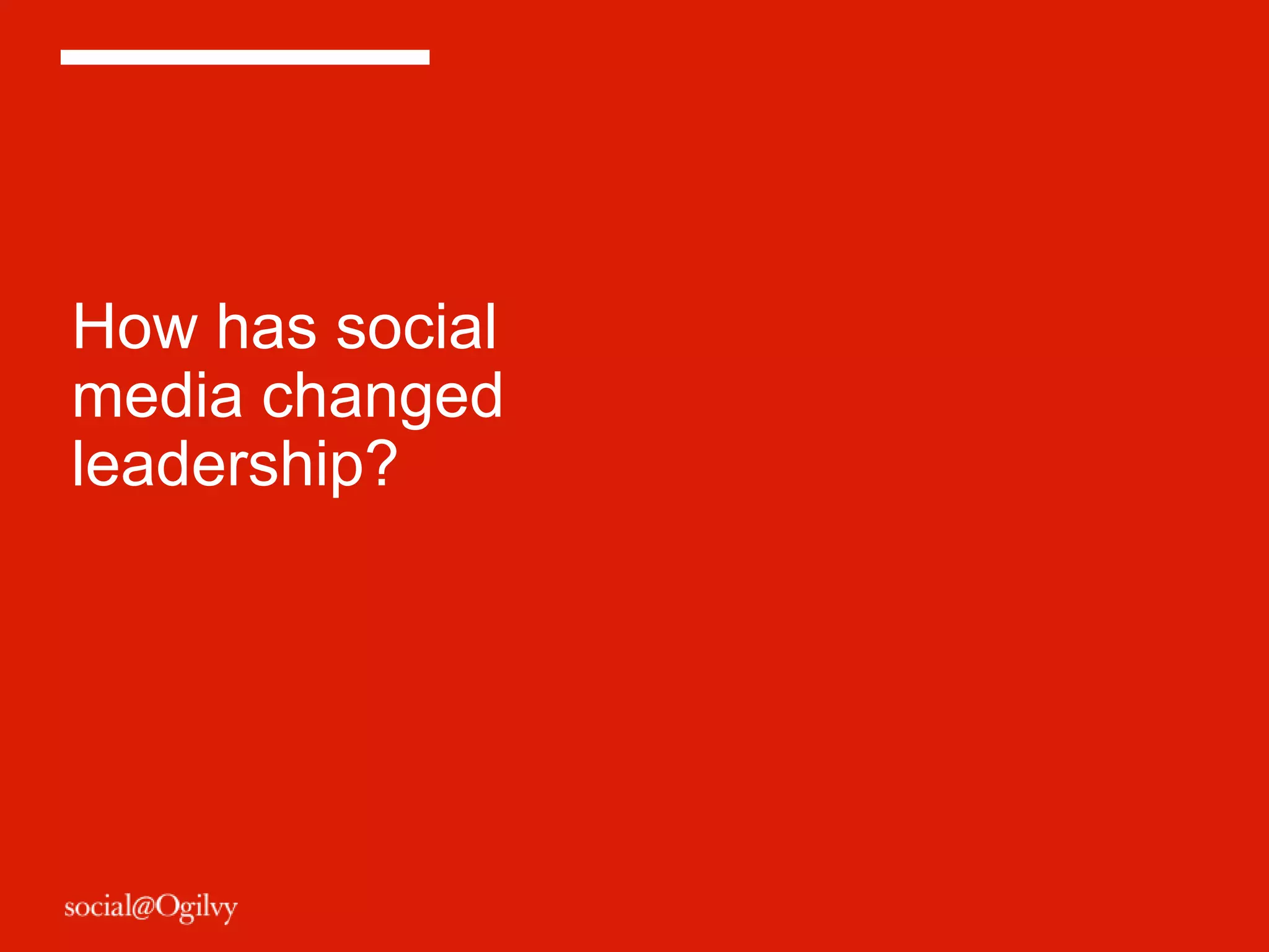 How has social
media changed
leadership?
 
